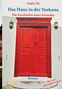 Das Haus In Der Toskana: Die Geschichte Eines Freundes (German Edition)