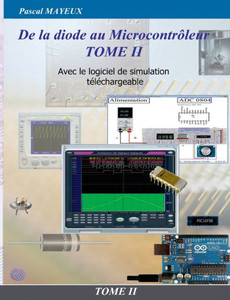 De La Diode Au Microcontrôleur Tome Ii: Avec Le Logiciel De Simulation Téléchargeable (French Edition)