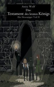 Das Testament Des Letzten Königs: Die Hexenjäger Teil Ii (German Edition) Das Testament Des Letzten Königs: Die Hexenjäger Teil Ii (German Edition)