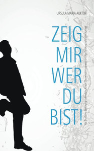 Zeig Mir, Wer Du Bist!: Wie Du Deine Beziehung Entwickeln, Krisen Überwinden Und Eine Erfüllte Partnerschaft Leben Kannst (German Edition) Zeig Mir, Wer Du Bist!: Wie Du Deine Beziehung Entwickeln, Krisen Überwinden Und Eine Erfüllte Partnerschaft Leben Kannst (German Edition)