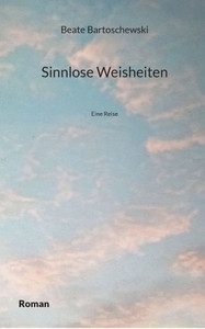 Sinnlose Weisheiten: Eine Reise (German Edition)