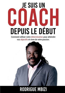 Je Suis Un Coach Depuis Le Début: Comment Utiliser Votre Détermination Pour Atteindre Vos Objectifs Et Vivre De Votre Passion (French Edition) Je Suis Un Coach Depuis Le Début: Comment Utiliser Votre Détermination Pour Atteindre Vos Objectifs Et Vivre De Votre Passion (French Edition)