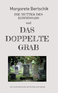 Die Mutter Des Kommissars Und Das Doppelte Grab: Ein Oldenburger Münsterland Krimi (German Edition) Die Mutter Des Kommissars Und Das Doppelte Grab: Ein Oldenburger Münsterland Krimi (German Edition)