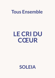 Le Cri Du Coeur: Tous Ensemble (French Edition) Le Cri Du Coeur: Tous Ensemble (French Edition)