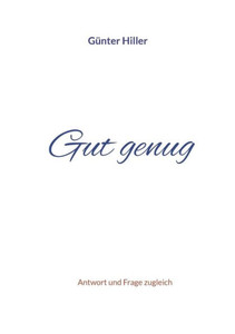 Gut Genug: Antwort Und Frage Zugleich (German Edition)