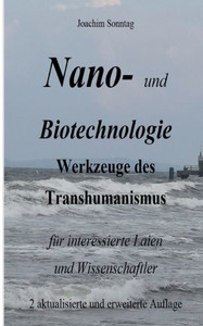 Nano- Und Biotechnologie: Werkzeuge Des Transhumanismus Für Interessierte Laien Und Wissenschaftler (German Edition) Nano- Und Biotechnologie: Werkzeuge Des Transhumanismus Für Interessierte Laien Und Wissenschaftler (German Edition)