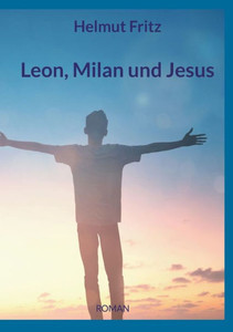 Leon, Milan Und Jesus (German Edition)