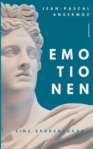 Emotionen: Eine Spurensuche (German Edition) Emotionen: Eine Spurensuche (German Edition)