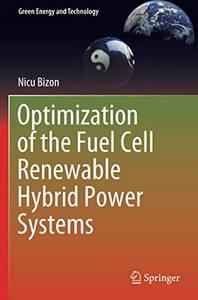 Optimization of the Fuel Cell Renewable Hybrid Power Systems (Green Energy and Technology) Optimization of the Fuel Cell Renewable Hybrid Power Systems (Green Energy and Technology)
