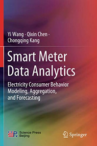 Smart Meter Data Analytics: Electricity Consumer Behavior Modeling, Aggregation, and Forecasting Smart Meter Data Analytics: Electricity Consumer Behavior Modeling, Aggregation, and Forecasting