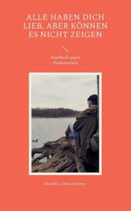 Alle Haben Dich Lieb, Aber Können Es Nicht Zeigen: Handbuch Gegen Panikattacken (German Edition) Alle Haben Dich Lieb, Aber Können Es Nicht Zeigen: Handbuch Gegen Panikattacken (German Edition)