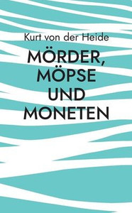 Mörder, Möpse Und Moneten (German Edition)