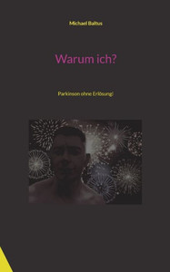 Warum Ich?: Parkinson Ohne Erlösung! (German Edition)