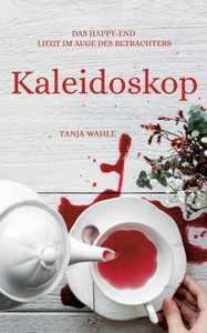Kaleidoskop: Das Happy-End Liegt Im Auge Des Betrachters (German Edition) Kaleidoskop: Das Happy-End Liegt Im Auge Des Betrachters (German Edition)