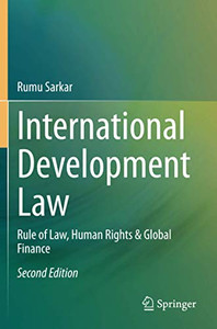International Development Law: Rule of Law, Human Rights & Global Finance International Development Law: Rule of Law, Human Rights & Global Finance
