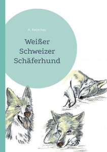 Weißer Schweizer Schäferhund (German Edition) Weißer Schweizer Schäferhund (German Edition)