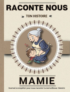 Mamie Raconte Nous Ton Histoire: Livre À Completer Avec Ses Petits Enfants Un Cadeau Unique, Original Et Personnel Pour Des Moments De Complicité Avec Sa Grand-Mère. (French Edition) Mamie Raconte Nous Ton Histoire: Livre À Completer Avec Ses Petits Enfants Un Cadeau Unique, Original Et Personnel Pour Des Moments De Complicité Avec Sa Grand-Mère. (French Edition)