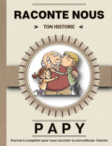 Papy Raconte Nous Ton Histoire: Livre À Completer Avec Ses Petits Enfants. Un Cadeau Unique, Original Et Personnel Pour Des Moments De Complicité Avec Son Grand-Père (French Edition) Papy Raconte Nous Ton Histoire: Livre À Completer Avec Ses Petits Enfants. Un Cadeau Unique, Original Et Personnel Pour Des Moments De Complicité Avec Son Grand-Père (French Edition)