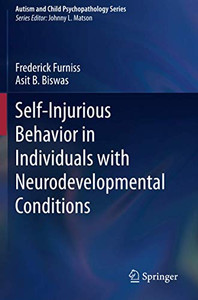 Self-Injurious Behavior in Individuals with Neurodevelopmental Conditions (Autism and Child Psychopathology Series)