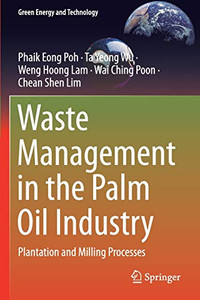 Waste Management in the Palm Oil Industry: Plantation and Milling Processes (Green Energy and Technology) Waste Management in the Palm Oil Industry: Plantation and Milling Processes (Green Energy and Technology)