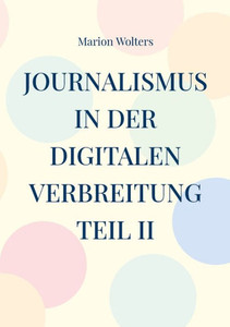 Journalismus In Der Digitalen Verbreitung Teil Ii (German Edition)