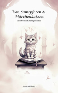 Von Samtpfoten & Märchenkatzen: Illustrierte Katzengedichte (German Edition) Von Samtpfoten & Märchenkatzen: Illustrierte Katzengedichte (German Edition)