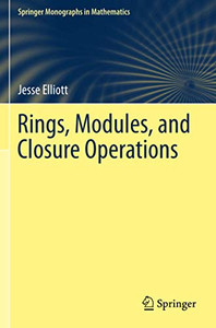 Rings, Modules, and Closure Operations (Springer Monographs in Mathematics)