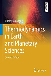 Thermodynamics in Earth and Planetary Sciences (Springer Textbooks in Earth Sciences, Geography and Environment) Thermodynamics in Earth and Planetary Sciences (Springer Textbooks in Earth Sciences, Geography and Environment)
