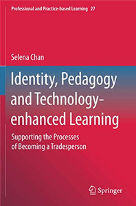 Identity, Pedagogy and Technology-enhanced Learning: Supporting the Processes of Becoming a Tradesperson (Professional and Practice-based Learning)