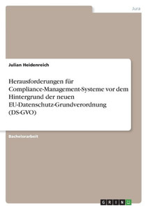 Herausforderungen Für Compliance-Management-Systeme Vor Dem Hintergrund Der Neuen Eu-Datenschutz-Grundverordnung (Ds-Gvo) (German Edition)