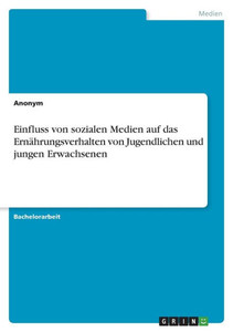 Einfluss Von Sozialen Medien Auf Das Ernährungsverhalten Von Jugendlichen Und Jungen Erwachsenen (German Edition)