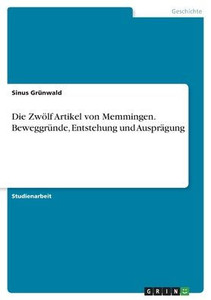 Die Zwölf Artikel Von Memmingen. Beweggründe, Entstehung Und Ausprägung (German Edition)
