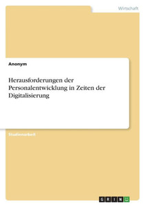 Herausforderungen Der Personalentwicklung In Zeiten Der Digitalisierung (German Edition) Herausforderungen Der Personalentwicklung In Zeiten Der Digitalisierung (German Edition)