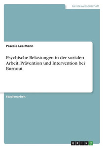 Psychische Belastungen In Der Sozialen Arbeit. Prävention Und Intervention Bei Burnout (German Edition) Psychische Belastungen In Der Sozialen Arbeit. Prävention Und Intervention Bei Burnout (German Edition)