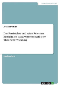 Das Patriarchat Und Seine Relevanz Hinsichtlich Sozialwissenschaftlicher Theorieentwicklung (German Edition)