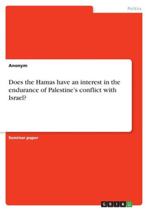 Does The Hamas Have An Interest In The Endurance Of Palestine's Conflict With Israel? Does The Hamas Have An Interest In The Endurance Of Palestine's Conflict With Israel?