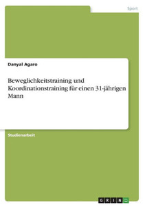 Beweglichkeitstraining Und Koordinationstraining Für Einen 31-Jährigen Mann (German Edition)