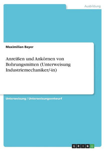 Anreißen Und Ankörnen Von Bohrungsmitten (Unterweisung Industriemechaniker/-In) (German Edition)