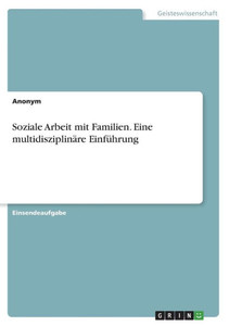 Soziale Arbeit Mit Familien. Eine Multidisziplinäre Einführung (German Edition) Soziale Arbeit Mit Familien. Eine Multidisziplinäre Einführung (German Edition)