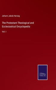 The Protestant Theological And Ecclesiastical Encyclopedia: Vol. I