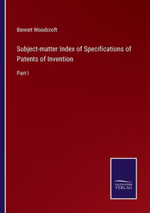 Subject-Matter Index Of Specifications Of Patents Of Invention: Part I