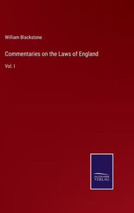 Commentaries On The Laws Of England: Vol. I
