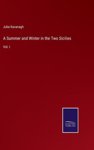 A Summer And Winter In The Two Sicilies: Vol. I
