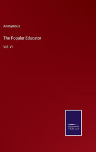 The Popular Educator: Vol. Vi