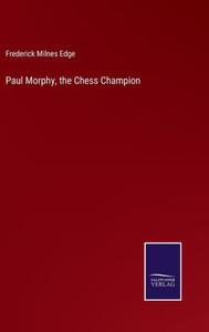 Paul Morphy, The Chess Champion