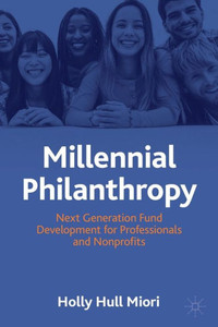Millennial Philanthropy: Next Generation Fund Development For Professionals And Nonprofits