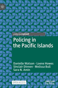 Policing In The Pacific Islands (Palgrave's Critical Policing Studies) Policing In The Pacific Islands (Palgrave's Critical Policing Studies)