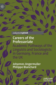 Careers Of The Professoriate: Academic Pathways Of The Linguists And Sociologists In Germany, France And The Uk Careers Of The Professoriate: Academic Pathways Of The Linguists And Sociologists In Germany, France And The Uk