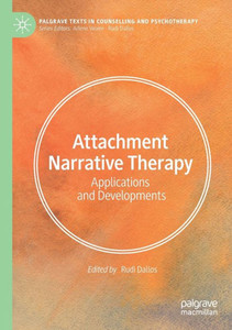 Attachment Narrative Therapy: Applications And Developments (Palgrave Texts In Counselling And Psychotherapy)