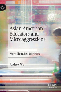 Asian American Educators And Microaggressions: More Than Just Work(Ers)